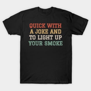 Quick With A Joke And To Light Up Your Smoke - Retro Color T-Shirt